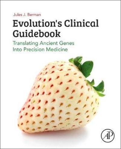 Cover for Berman, Jules J. (Author with expertise in informatics, computer programming, and cancer biology) · Evolution's Clinical Guidebook: Translating Ancient Genes into Precision Medicine (Paperback Bog) (2019)