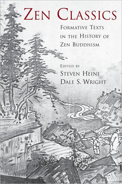 Cover for Heine, Steven, · Zen Classics: Formative Texts in the History of Zen Buddhism (Taschenbuch) (2005)