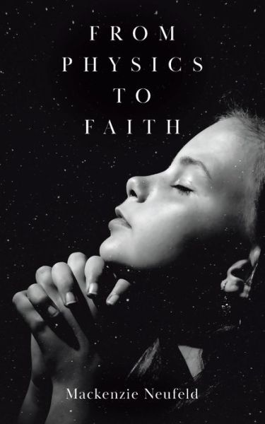 Cover for Mackenzie Neufeld · From Physics to Faith (Paperback Book) (2021)