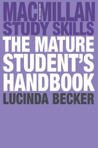 The Mature Student's Handbook - Macmillan Study Skills - Lucinda Becker - Books - Bloomsbury Publishing PLC - 9780230210264 - April 21, 2009