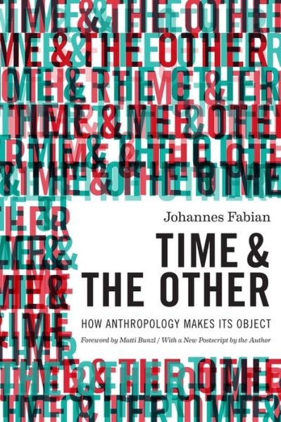 Time and the Other: How Anthropology Makes Its Object - Johannes Fabian - Kirjat - Columbia University Press - 9780231169264 - tiistai 15. huhtikuuta 2014