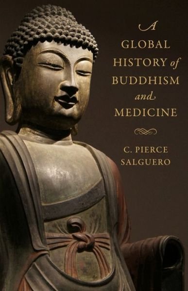 Cover for C. Pierce Salguero · A Global History of Buddhism and Medicine (Hardcover Book) (2022)