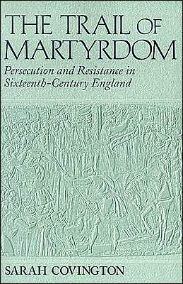 Cover for Sarah Covington · The Trail of Martyrdom: Persecution and Resistance in Sixteenth-Century England (Paperback Book) (2003)