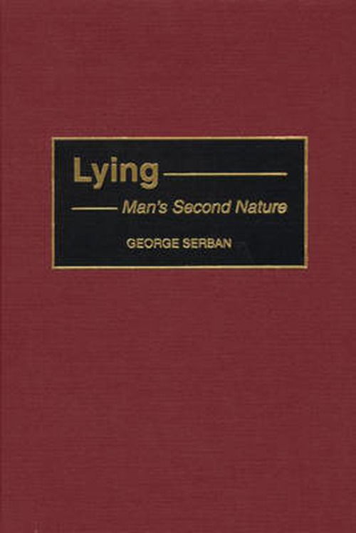 Cover for George Serban · Lying: Man's Second Nature (Hardcover Book) (2001)