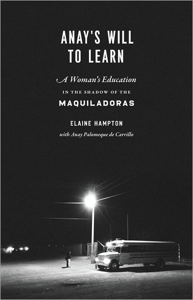 Cover for Elaine Hampton · Anay's Will to Learn: A Woman's Education in the Shadow of the Maquiladoras (Hardcover Book) (2013)