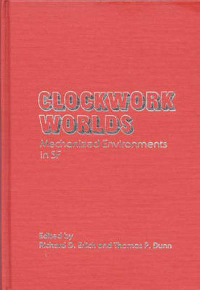 Cover for Thomas P. Dunn · Clockwork Worlds: Mechanized Environments in SF (Hardcover Book) (1983)