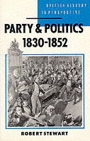 Party and Politics, 1830-1852 - British History in Perspective - Robert Stewart - Books - Macmillan Education UK - 9780333436264 - January 16, 1989