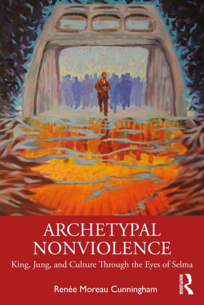Cover for Renee Moreau Cunningham · Archetypal Nonviolence: Jung, King, and Culture Through the Eyes of Selma (Paperback Book) (2020)