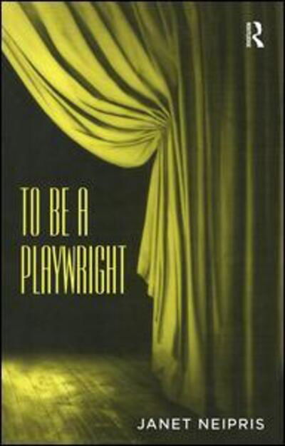 To Be A Playwright - Routledge Revivals - Janet Neipris - Books - Taylor & Francis Ltd - 9780367183264 - February 21, 2019