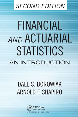 Cover for Borowiak, Dale S. (University of Akron, Ohio, USA) · Financial and Actuarial Statistics: An Introduction, Second Edition (Paperback Book) (2020)