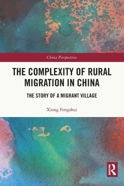 Cover for Xiong Fengshui · The Complexity of Rural Migration in China: The Story of a Migrant Village - China Perspectives (Paperback Book) (2022)