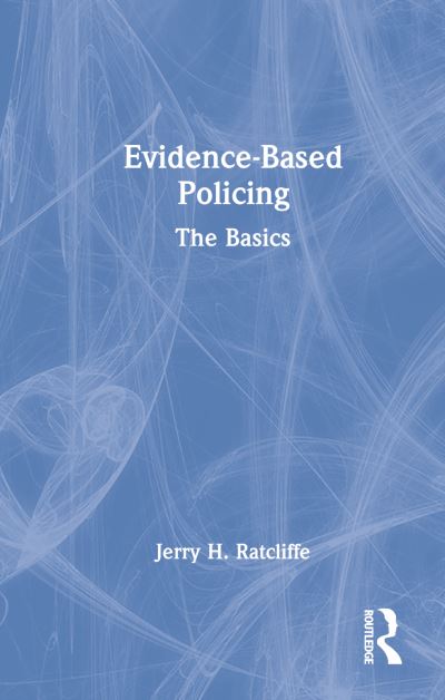 Cover for Ratcliffe, Jerry H. (Temple University, USA.) · Evidence-Based Policing: The Basics (Hardcover Book) (2022)