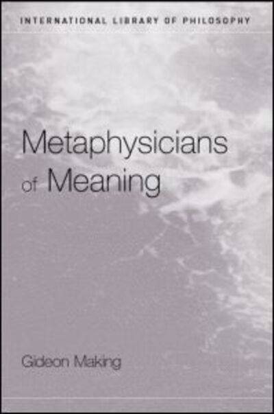 Cover for Gideon Makin · Metaphysicians of Meaning: Frege and Russell on Sense and Denotation - International Library of Philosophy (Paperback Book) (2000)