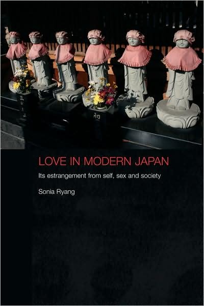 Cover for Ryang, Sonia (University of Iowa, USA) · Love in Modern Japan: Its Estrangement from Self, Sex and Society - Anthropology of Asia (Paperback Bog) (2008)