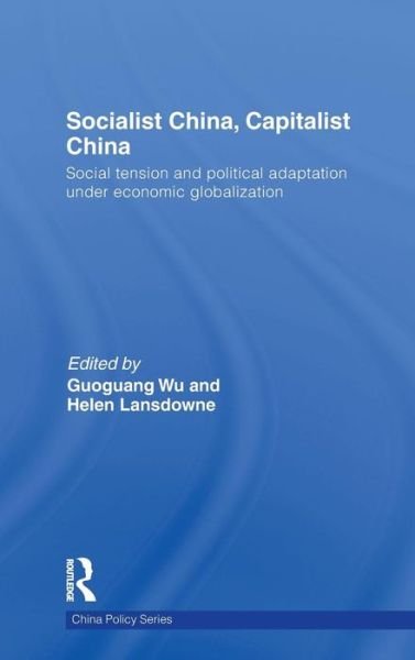 Cover for Wu Guoguang · Socialist China, Capitalist China: Social tension and political adaptation under economic globalization - China Policy Series (Innbunden bok) (2009)