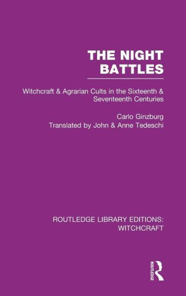 The Night Battles (RLE Witchcraft): Witchcraft and Agrarian Cults in the Sixteenth and Seventeenth Centuries - Routledge Library Editions: Witchcraft - Carlo Ginzburg - Books - Taylor & Francis Ltd - 9780415619264 - June 24, 2011