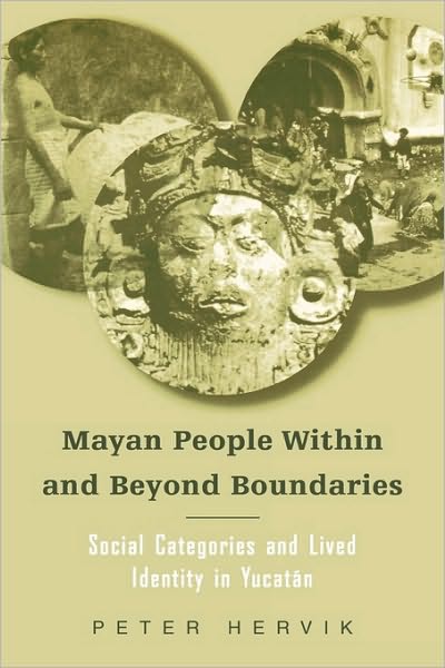 Cover for Peter Hervik · Mayan People Within and Beyond Boundaries: Social Categories and Lived Identity in the Yucatan (Paperback Book) (2002)