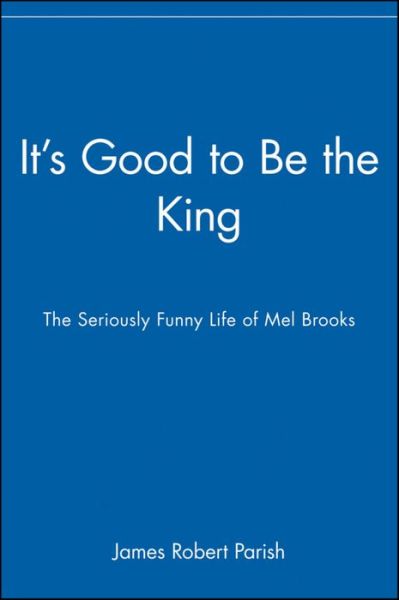 Cover for James Robert Parish · It's Good to Be the King: the Seriously Funny Life of Mel Brooks (Pocketbok) (2008)