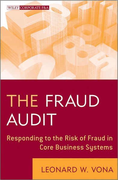 The Fraud Audit: Responding to the Risk of Fraud in Core Business Systems - Wiley Corporate F&A - Leonard W. Vona - Bücher - John Wiley & Sons Inc - 9780470647264 - 9. August 2011