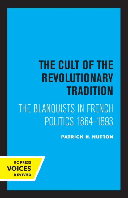 Cover for Patrick H. Hutton · The Cult of the Revolutionary Tradition: The Blanquists in French Politics, 1864 - 1893 (Paperback Book) (2022)