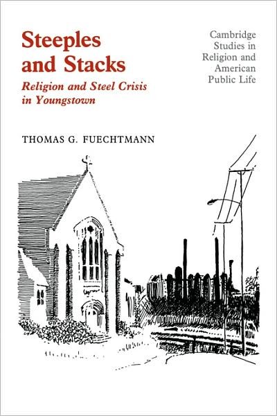 Cover for Fuechtmann, Thomas G. (University of Chicago) · Steeples and Stacks: Religion and Steel Crisis in Youngstown, Ohio - Cambridge Studies in Religion and American Public Life (Paperback Bog) (2009)