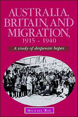 Cover for Roe, Michael (University of Tasmania) · Australia, Britain and Migration, 1915-1940: A Study of Desperate Hopes - Studies in Australian History (Paperback Book) (2002)