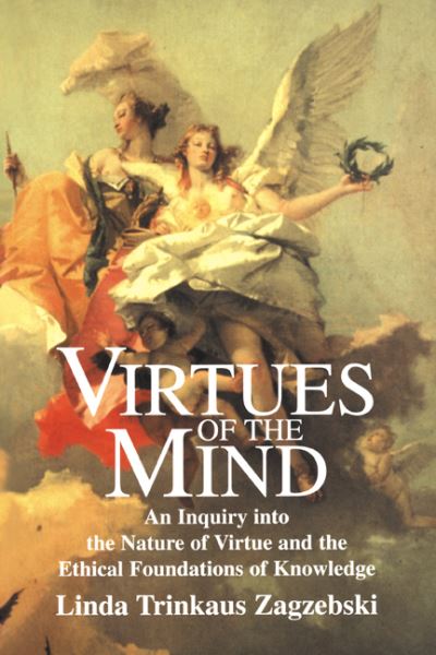 Cover for Zagzebski, Linda Trinkaus (Loyola Marymount University, California) · Virtues of the Mind: An Inquiry into the Nature of Virtue and the Ethical Foundations of Knowledge (Paperback Book) (1996)