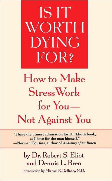 Is It Worth Dying For?: How to Make Stress Work for You - Not Against You - Robert S. Eliot - Books - Bantam - 9780553344264 - April 1, 1989