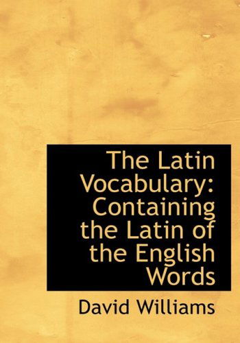 Cover for David Williams · The Latin Vocabulary: Containing the Latin of the English Words (Hardcover Book) [Large Print, Lrg edition] (2008)