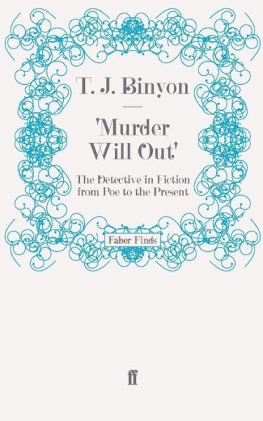 'Murder Will Out': The Detective in Fiction from Poe to the Present - T. J. Binyon - Books - Faber & Faber - 9780571250264 - March 19, 2009
