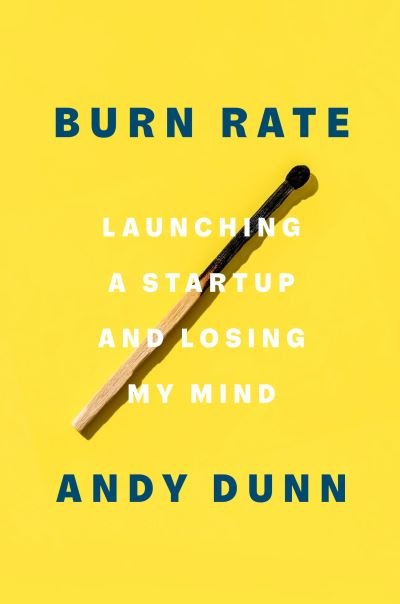 Cover for Andy Dunn · Burn Rate: Launching a Startup and Losing My Mind (Hardcover Book) (2022)