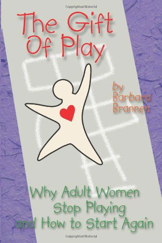 Cover for Barbara Brannen · The Gift of Play: Why Adult Women Stop Playing and How to Start Again. (Paperback Book) (2002)