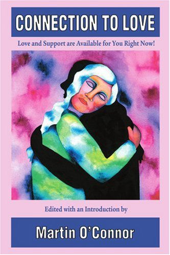 Connection to Love: Love and Support Are Available for You Right Now! - Martin O'connor - Books - iUniverse, Inc. - 9780595304264 - January 14, 2004