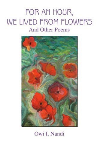 Cover for Owi Nandi · For an Hour, We Lived from Flowers: and Other Poems (Pocketbok) (2005)