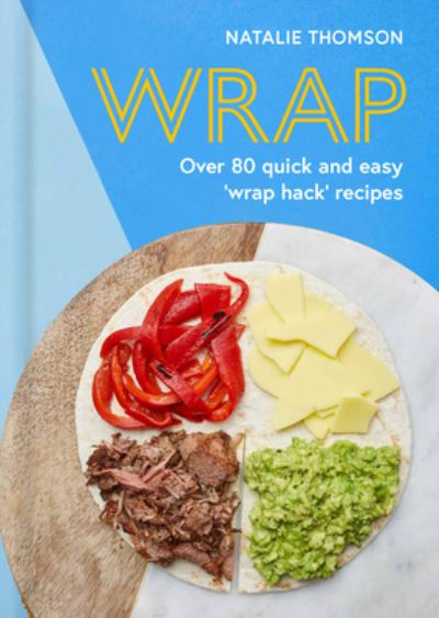 Cover for Natalie Thomson · Wrap: Try the tortilla hack with over 80 quick and easy recipes (Hardcover Book) (2021)