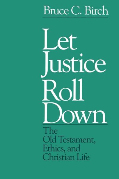 Cover for Bruce C. Birch · Let Justice Roll Down: the Old Testament, Ethics, and Christian Life (Taschenbuch) [1st edition] (1991)