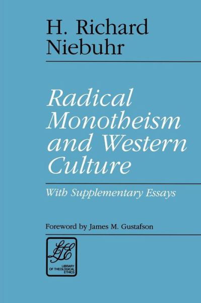 Radical Monotheism and Western Culture: With Supplementary Essays - Library of Theological Ethics - H. Richard Niebuhr - Books - Westminster/John Knox Press,U.S. - 9780664253264 - August 1, 1993