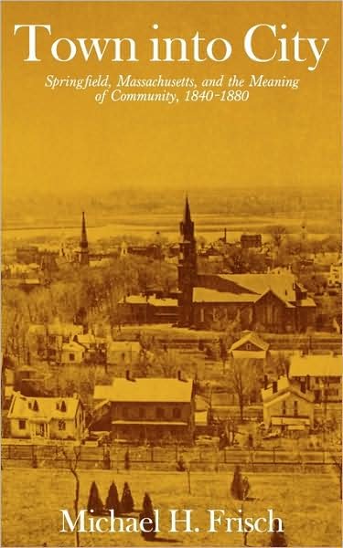Cover for Michael H. Frisch · Town into City: Springfield, Massachusetts, and the Meaning of Community, 1840–1880 - Harvard Studies in Urban History (Paperback Book) (1980)