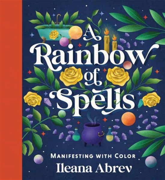 Cover for Ileana Abrev · A Rainbow of Spells: Manifesting with Color (Hardcover Book) (2023)