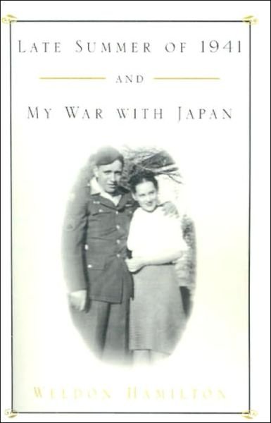 Late Summer of 1941 and My War with Japan - Weldon Hamilton - Livres - Xlibris - 9780738868264 - 13 août 2001