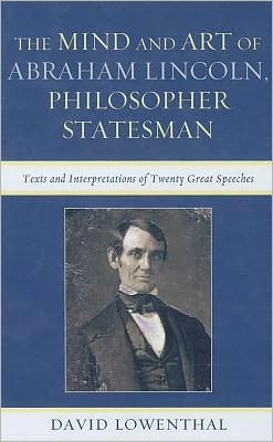 Cover for David Lowenthal · The Mind and Art of Abraham Lincoln, Philosopher Statesman: Texts and Interpretations of Twenty Great Speeches (Paperback Book) (2012)