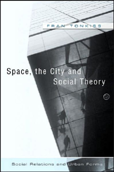 Cover for Tonkiss, Fran (London School of Economics) · Space, the City and Social Theory: Social Relations and Urban Forms (Taschenbuch) (2006)