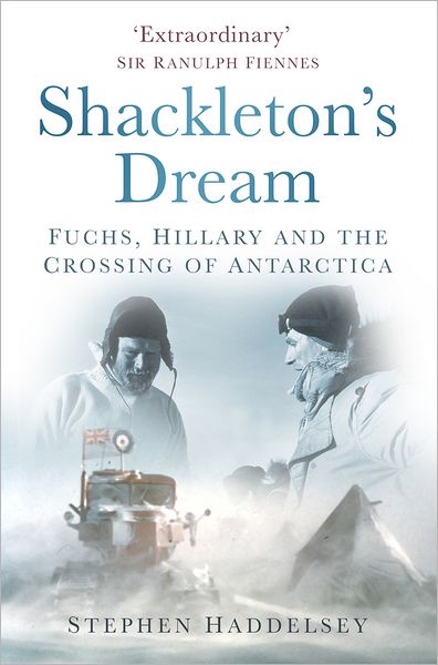 Cover for Stephen Haddelsey · Shackleton's Dream: Fuchs, Hillary and the Crossing of Antarctica (Hardcover Book) [New Ed. edition] (2012)