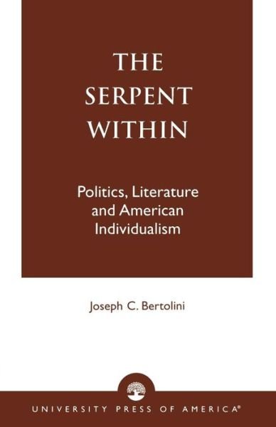 Cover for Joseph C. Bertolini · The Serpent Within: Politics, Literature and American Individualism (Paperback Book) (1997)