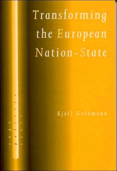 Cover for Kjell Goldmann · Transforming the European Nation-State: Dynamics of Internationalization - SAGE Politics Texts series (Hardcover Book) (2001)