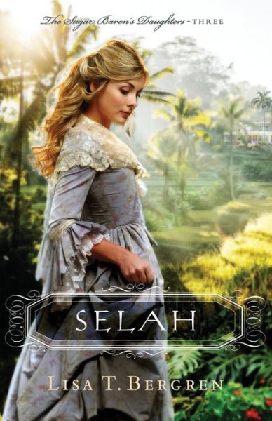 Cover for Lisa T. Bergren · Selah - The Sugar Baron's Daughters (Paperback Book) (2020)