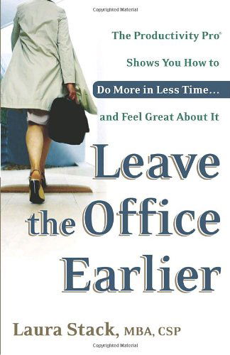 Cover for Laura Stack · Leave the Office Earlier: the Productivity Pro Shows You How to Do More in Less Time...and Feel Great About It (Paperback Book) (2004)