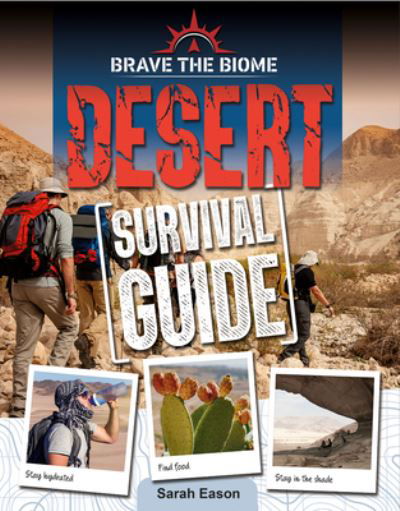 Desert Survival Guide - Sarah Eason - Kirjat - Crabtree Publishing Company - 9780778781264 - maanantai 31. elokuuta 2020