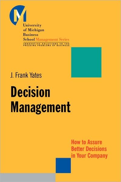 Cover for Yates, J. Frank (University of Michigan Business School) · Decision Management: How to Assure Better Decisions in Your Company - J-B-UMBS Series (Taschenbuch) (2003)
