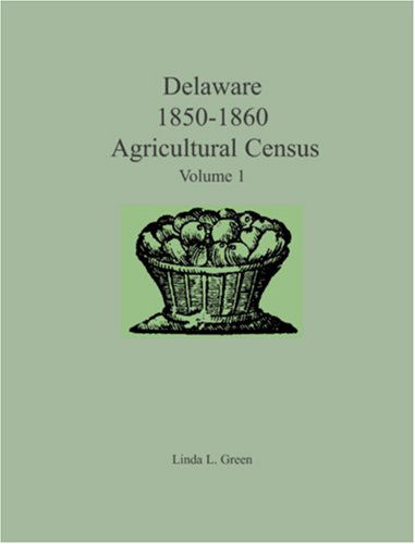 Cover for Linda L. Green · Delaware 1850-1860 Agricultural Census: Volume 1 (Pocketbok) (2009)